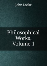 Philosophical Works, Volume 1