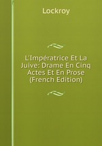 L`Impratrice Et La Juive: Drame En Cinq Actes Et En Prose (French Edition)