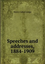 Speeches and addresses, 1884-1909