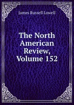 The North American Review, Volume 152