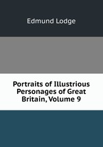 Portraits of Illustrious Personages of Great Britain, Volume 9