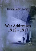 War Addresses 1915 - 1917