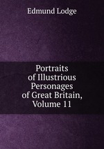Portraits of Illustrious Personages of Great Britain, Volume 11