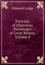 Portraits of Illustrious Personages of Great Britain, Volume 4