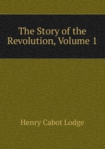 The Story of the Revolution, Volume 1