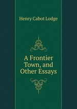A Frontier Town, and Other Essays