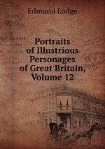 Portraits of Illustrious Personages of Great Britain, Volume 12