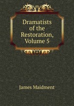 Dramatists of the Restoration, Volume 5