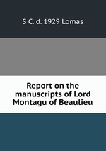 Report on the manuscripts of Lord Montagu of Beaulieu
