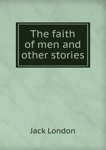 The faith of men and other stories