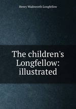 The children`s Longfellow: illustrated