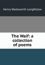 The Waif: a collection of poems