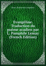 Evangline. Traduction du pome acadien par L. Pamphile Lemay (French Edition)