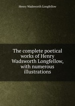 The complete poetical works of Henry Wadsworth Longfellow, with numerous illustrations