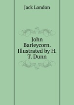 John Barleycorn. Illustrated by H.T. Dunn
