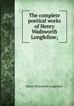 The complete poetical works of Henry Wadsworth Longfellow;