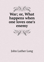 War; or, What happens when one loves one`s enemy