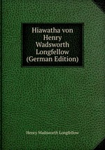 Hiawatha von Henry Wadsworth Longfellow (German Edition)