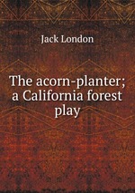 The acorn-planter; a California forest play