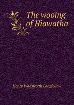 The wooing of Hiawatha
