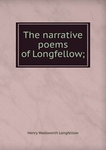 The narrative poems of Longfellow;