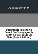 Documents Relatifs Au Comt De Champagne Et De Brie, 1172-1361: Les Fiefs (French Edition)