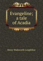 Evangeline; a tale of Acadia