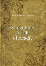 Evangeline: : A Tale of Acadie
