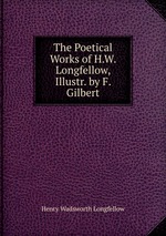 The Poetical Works of H.W. Longfellow, Illustr. by F. Gilbert