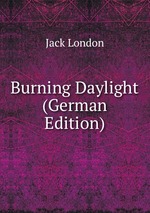 Burning Daylight (German Edition)