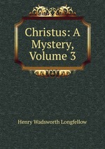 Christus: A Mystery, Volume 3