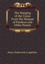 The Hanging of the Crane From the Masque of Pandora and Other Poems