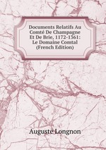 Documents Relatifs Au Comt De Champagne Et De Brie, 1172-1361: Le Domaine Comtal (French Edition)