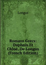 Romans Grecs: Daphnis Et Chlo, De Longus (French Edition)