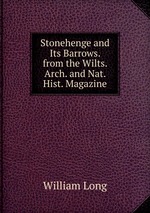 Stonehenge and Its Barrows. from the Wilts. Arch. and Nat. Hist. Magazine