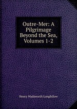 Outre-Mer: A Pilgrimage Beyond the Sea, Volumes 1-2