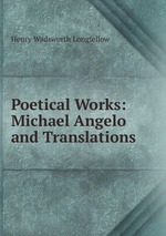 Poetical Works: Michael Angelo and Translations