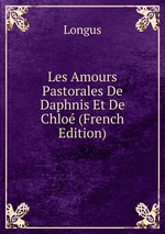 Les Amours Pastorales De Daphnis Et De Chlo (French Edition)