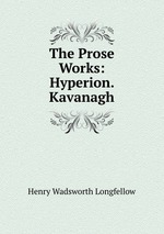 The Prose Works: Hyperion. Kavanagh