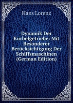 Dynamik Der Kurbelgetriebe: Mit Besonderer Bercksichtigung Der Schiffsmaschinen (German Edition)