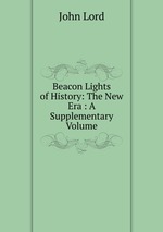 Beacon Lights of History: The New Era : A Supplementary Volume