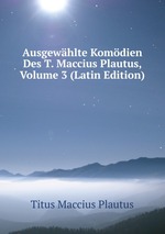 Ausgewhlte Komdien Des T. Maccius Plautus, Volume 3 (Latin Edition)