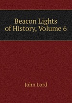 Beacon Lights of History, Volume 6
