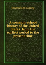 A common-school history of the United States: from the earliest period to the present time