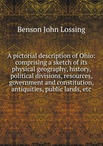 A pictorial description of Ohio: comprising a sketch of its physical geography, history, political divisions, resources, government and constitution, antiquities, public lands, etc