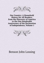 Our Country: A Household History for All Readers, from the Discovery of America to the One Hundredth Anniversary of the Declaration of Independence, Volume 1