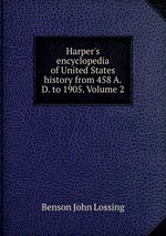 Harper`s encyclopedia of United States history from 458 A.D. to 1905. Volume 2