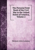 The Pictorial Field Book of the Civil War in the United States of America, Volume 2