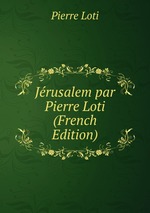 Jrusalem par Pierre Loti (French Edition)