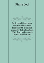 An Iceland fisherman. Translated from the French with a critical introd. by Jules Cambon. With descriptive notes by Octave Uzanne